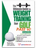 The Ultimate Guide to Weight Training for Golf Past 40 (The Ultimate Guide to Weight Training for Sports, 31) (The Ultimate Guide to Weight Training for Sports, 31) 1932549447 Book Cover
