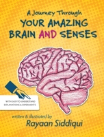 A Journey Through Your Amazing Brain and Senses 057858459X Book Cover