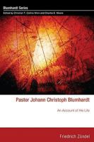 Pastor Johann Christoph Blumhardt: An Account of His Life 1608994066 Book Cover