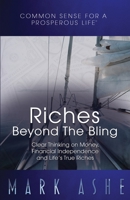 Riches Beyond the Bling : Clear Thinking on Money, Financial Independence and Life's True Riches 1647463882 Book Cover