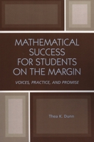 Mathematical Success for Students on the Margin: Voices, Practice, and Promise 0761833331 Book Cover