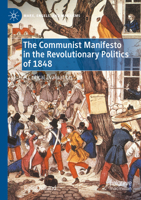 The Communist Manifesto in the Revolutionary Politics of 1848: A Critical Evaluation 3030994635 Book Cover