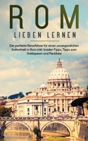 Rom lieben lernen: Der perfekte Reiseführer für einen unvergesslichen Aufenthalt in Rom inkl. Insider-Tipps, Tipps zum Geldsparen und Packliste 3752894059 Book Cover