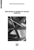 Elementary treatise on occult science: Understanding the Theories and Symbols Used by the Ancients, the Alchemists, the Astrologers, the Freemasons & the Kabbalists 2487364564 Book Cover