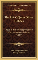 The Life of John Oliver Hobbes: Told in Her Correspondence with Numerous Friends 0548777667 Book Cover