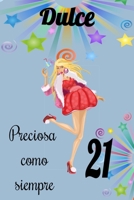 dulce 21 preciosa como siempre,Divertido Libro de Cumpleaños Que se Puede Utilizar como un Diario o Cuaderno de notas: cuaderno unicornio,mejor regalo de Cumpleaños para chicas (Spanish Edition) 1659697166 Book Cover