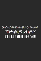Occupational Therapy I'll Be The For You: Lined Notebook / Journal Gift, 120 pages, 6x9 for Writing & Journaling 1672008166 Book Cover