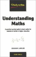 Understanding Maths: A Practical Survival Guide to Basic Maths for Students in Further & Higher Education (Studymates) 1840251247 Book Cover
