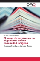 El papel de los jóvenes en el gobierno de una comunidad indígena: El caso de Cuentepec, Morelos, Mexico 3659024201 Book Cover