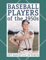 Baseball Players of the 1950s: A Biographical Dictionary of All 1,560 Major Leaguers 078641281X Book Cover