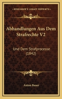 Abhandlungen Aus Dem Strafrechte V2: Und Dem Strafprocesse (1842) 1160280959 Book Cover