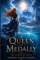 Queen of Medally: An Epic Fantasy Novel (The Unassigned Queen Book 1) The Medally Chronicles B0HC5BRDG2 Book Cover