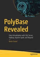 PolyBase Revealed : Data Virtualization with SQL Server, Hadoop, Apache Spark, and Beyond 1484254600 Book Cover