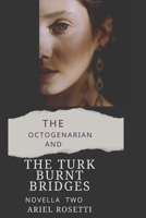THE OCTOGENARIAN and THE TURK: Burnt Bridges Novella 2 B0H4BPMK8L Book Cover