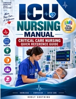 ICU Nursing Manual: Critical Care Nursing Quick Reference Guide: Essential Skills for Patient Assessment, Monitoring, Emergency Response, Procedures, ... Infection Prevention & Safe Patient Care B0HKBQ78LG Book Cover