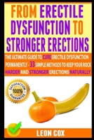 From Erectile Dysfunction To Stronger Erections: The Ultimate Guide To Cure Erectile Dysfunction Permanently - 21 Simple Methods To Keep Your Rock Harder And Stronger Erections Naturally 1688299858 Book Cover