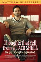 Thoughts That Fell from a Taco Shell: One Guy's Attempt to Impress God 1937756688 Book Cover