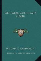 On Papal Conclaves 0548601801 Book Cover