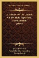 A History Of The Church Of The Holy Sepulchre, Northampton 1017633274 Book Cover