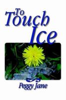To Touch Ice 1412079977 Book Cover
