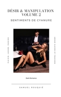 Désir & Manipulation Volume 2: Sentiments de Cyanure (French Edition) 1657032965 Book Cover
