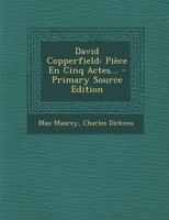 David Copperfield: Pièce En Cinq Actes... - Primary Source Edition 129567694X Book Cover