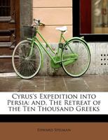 Cyrus's Expedition Into Persia: And, the Retreat of the Ten Thousand Greeks 0530523922 Book Cover