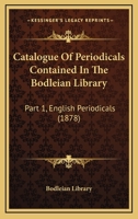 Catalogue of the Periodicals Contained in the Bodleian Library 1436798949 Book Cover