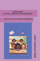 HAPPY... HAPPY... FUN... FUN... LEARNIN IS FOR EVERYONE! B0G2GRSCM8 Book Cover