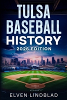 Tulsa Baseball History: 2026 Edition 0999122363 Book Cover