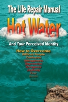 Hot Water: Your Perceived Identity - The Life Repair Manual 1956814140 Book Cover