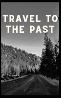 Travel to the past B0BF3GB3TF Book Cover