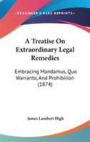 A Treatise On Extraordinary Legal Remedies: Embracing Mandamus, Quo Warranto, and Prohibition 1240079281 Book Cover
