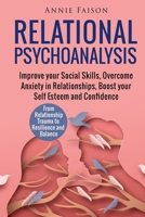 Relational Psychoanalysis: Improve your Social Skills, Overcome Anxiety in Relationships, Boost your Self Esteem and Confidence. From Relationship Trauma to Resilience and Balance 1803614293 Book Cover