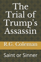 The Trial of Trump's Assassin: Saint or Sinner? B08MSQT975 Book Cover