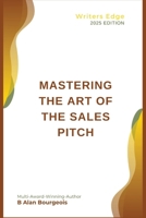 Mastering the Art of the Sales Pitch B0DT4X97NT Book Cover