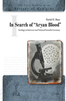 In Search of the "Aryan Blood": Serology in Interwar and National Socialist Germany 9639776505 Book Cover