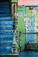 What I Did in Cuba 1847994857 Book Cover