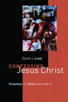 Confessing Jesus Christ: Preaching in a Postmodern World 0802849830 Book Cover