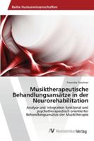 Musiktherapeutische Behandlungsansätze in der Neurorehabilitation: Analyse und Integration funktional und psychotherapeutisch orientierter Behandlungsansätze der Musiktherapie 3639427335 Book Cover