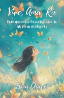 Vive, Ama, Ríe: Pensamientos Desordenados de un Corazón Abierto (Spanish Edition) B0DLKNPF1X Book Cover