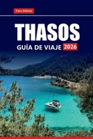 THASOS GUÍA DE VIAJE 2026: Descubre las principales atracciones, playas, cocina local y experiencias culturales en el norte de Grecia (Spanish Edition) B0FXLZ8NLW Book Cover