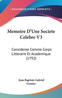 Memoire D'Une Societe Celebre V3: Consideree Comme Corps Litteraire Et Academique (1792) 1166334813 Book Cover
