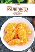 The Best Instant Vortex Air Fryer Recipes: 50 Budget-Friendly Air Fryer Recipes 1802144897 Book Cover