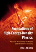 Foundations of High-Energy-Density Physics: Physical Processes of Matter at Extreme Conditions 1107124115 Book Cover