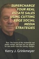 SUPERCHARGE YOUR REAL ESTATE SALES USING CUTTING EDGE SOCIAL MEDIA STRATEGIES: Plus: The future of the residential real estate market and how you can prepare for and profit from the coming changes. 1795772778 Book Cover