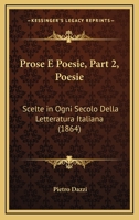 Prose E Poesie, Part 2, Poesie: Scelte in Ogni Secolo Della Letteratura Italiana (1864) 1160232040 Book Cover