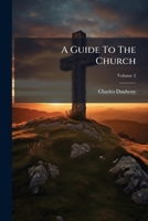 A Guide To The Church, Volume 2 1179277171 Book Cover