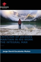 CRITICISM OF JACQUES MARITAIN IN HIS WORK THE INTEGRAL MAN: ESSAY 6205282224 Book Cover