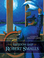 The Freedom Ship of Robert Smalls 161117855X Book Cover